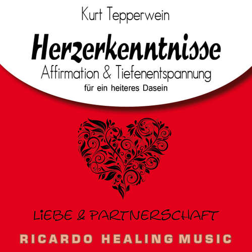 Hoerbuch Liebe und Partnerschaft: Herzerkenntnisse (Affirmation & Tiefenentspannung für ein heiteres Dasein) - - Kurt Tepperwein