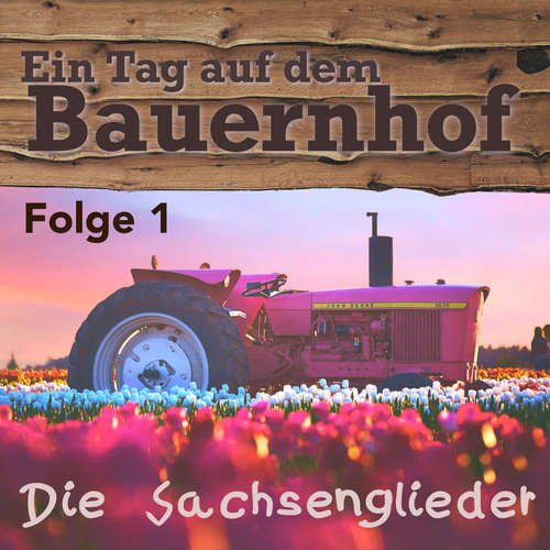 Hoerbuch Ein Tag auf dem Bauernhof - Die Sachsenglieder - Die Sachsenglieder