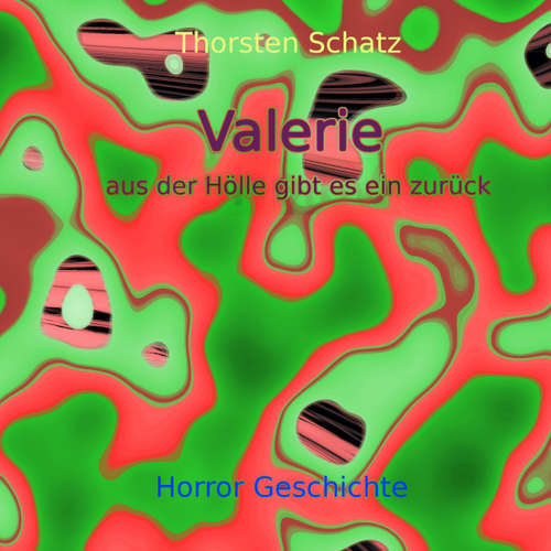 Hoerbuch Valerie aus der Hölle gibt es ein zurück - Thorsten Schatz - Thorsten Schatz