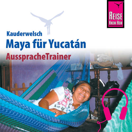 Hoerbuch Reise Know-How Kauderwelsch AusspracheTrainer Maya für Yucatán - Katrin Kolmer - Katrin Kolmer