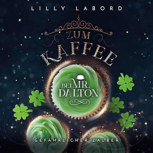 Hoerbuch Zum Kaffee bei Mr. Dalton: Gefährlicher Zauber! - Lilly Labord - Constanze Buttmann