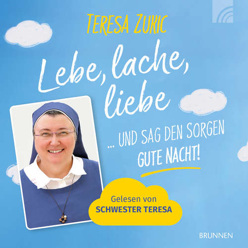 Hoerbuch Lebe, lache, liebe - Schwester Teresa Zukic - Schwester Teresa Zukic