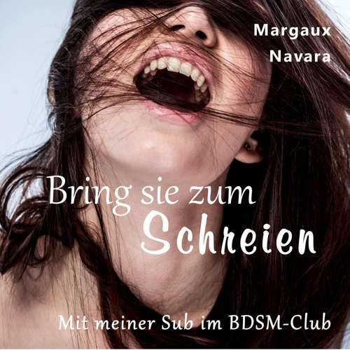 Hoerbuch Bring sie zum Schreien - Margaux Navara - Tim Finnetey