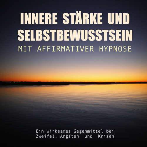 Hoerbuch Innere Stärke und Selbstbewusstsein mit affirmativer Hypnose - Tanja Kohl - Tanja Kohl