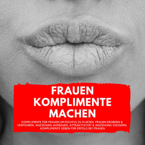 Hoerbuch Frauen Komplimente Machen - Aron Mahari - Aron Mahari