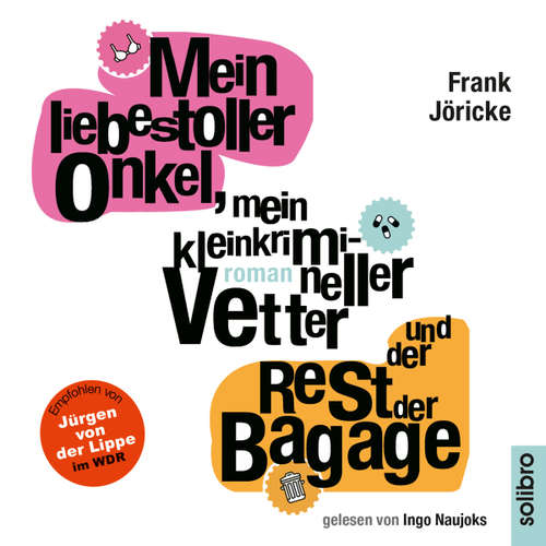 Hoerbuch Mein liebestoller Onkel, mein kleinkrimineller Vetter und der Rest der Bagage - Frank Jöricke - Ingo Naujoks