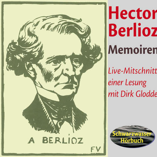 Hoerbuch Memoiren des Hector Berlioz - Hector Berlioz - Dirk Glodde