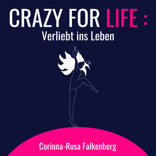 Hoerbuch Crazy for Life: Verliebt ins Leben - Corinna-Rosa Falkenberg - Corinna-Rosa Falkenberg