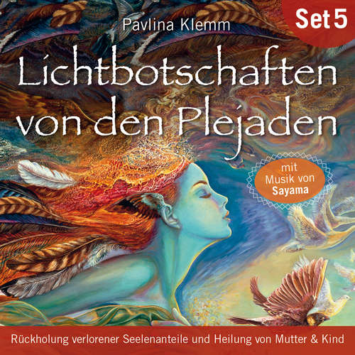 Hoerbuch Rückholung verlorener Seelenanteile und Heilung von Mutter & Kind: Lichtbotschaften von den Plejaden (Übungs-Set 5) - Pavlina Klemm - Kathrin Meyer