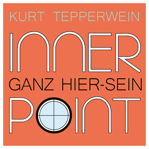 Hoerbuch Inner Point - Ganz Hier-sein - Kurt Tepperwein - Kurt Tepperwein