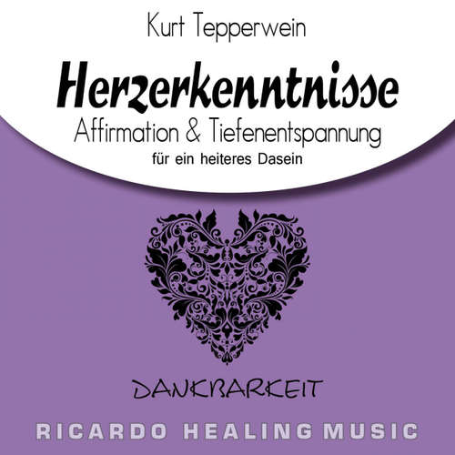 Hoerbuch Dankbarkeit: Herzerkenntnisse (Affirmation & Tiefenentspannung für ein heiteres Dasein) - - Kurt Tepperwein