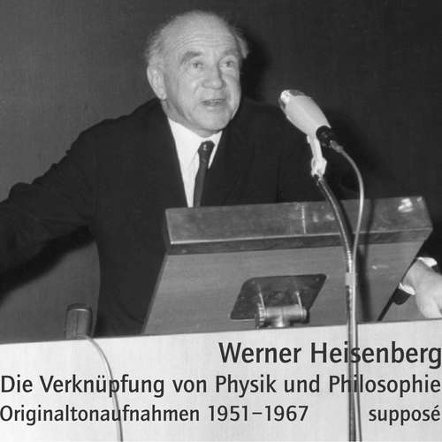 Hoerbuch Die Verknüpfung von Physik und Philosophie - Werner Heisenberg - Werner Heisenberg