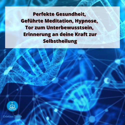 Hoerbuch Perfekte Gesundheit, Geführte Meditation, Hypnose, Tor zum Unterbewusstsein, - Cristian Tuerk - Cristian Tuerk