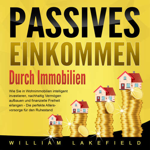 Hoerbuch Passives Einkommen durch Immobilien - William Lakefield - Christopher Mayer