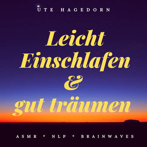 Hoerbuch Leicht einschlafen und gut träumen - Asmr - Nlp - Brainwaves - Ute Hagedorn - Ute Hagedorn