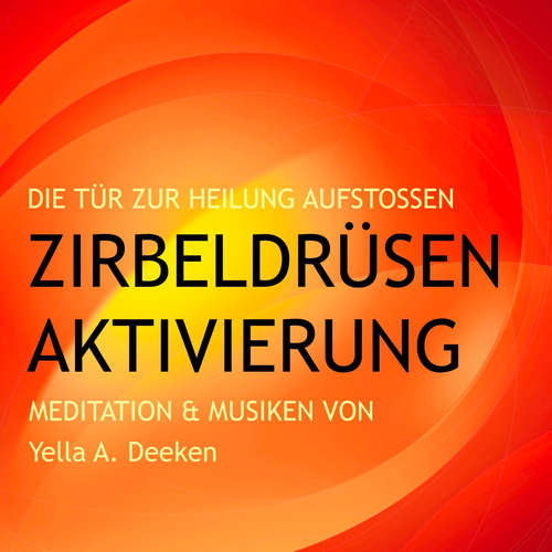 Hoerbuch Zirbeldrüsen-Aktivierung: Die Tür zur Heilung aufstoßen - Yella A. Deeken - Klaus-Peter Parisius