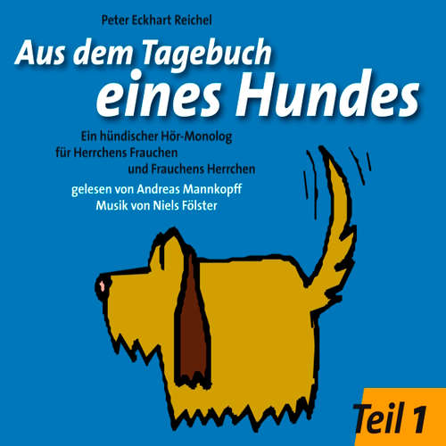 Hoerbuch Aus dem Tagebuch eines Hundes 1. Teil - Peter Eckhart Reichel - Andreas Mannkopff