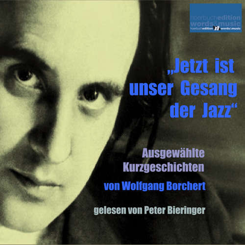 Hoerbuch "Jetzt ist unser Gesang der Jazz" - Wolfgang Borchert - Peter Bieringer