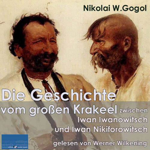 Hoerbuch Die Geschichte vom großen Krakeel zwischen Iwan Iwanowitsch und Iwan Nikiforowitsch - Nikolai W. Gogol - Werner Wilkening