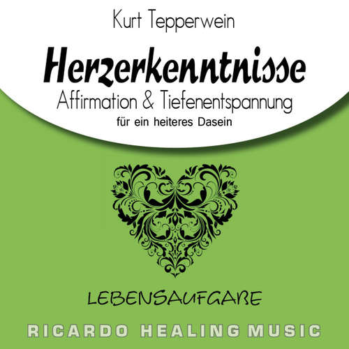 Hoerbuch Lebensaufgabe: Herzerkenntnisse (Affirmation & Tiefenentspannung für ein heiteres Dasein) - - Kurt Tepperwein