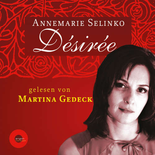 Hoerbuch Désirée (Autorisierte Lesefassung) - Annemarie Selinko - Martina Gedeck Hoerbuch Désirée (Autorisierte Lesefassung) - Annemarie Selinko - Martina Gedeck