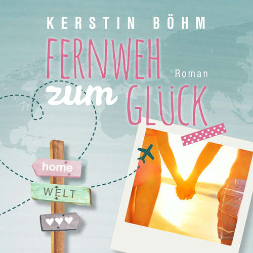 Hoerbuch Fernweh zum Glück - Kerstin Böhm - Michaela Gärtner