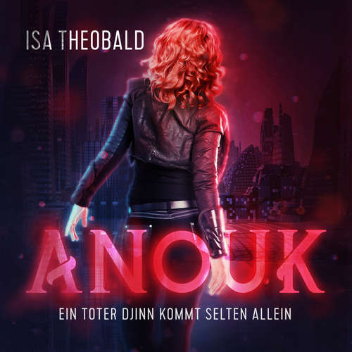 Hoerbuch Anouk - Ein toter Djinn kommt selten allein - Isa Theobald - Isa Theobald