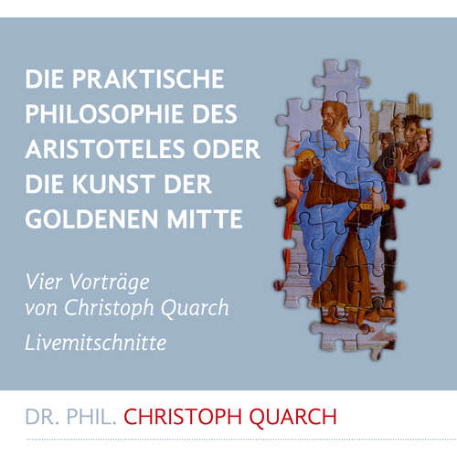 Hoerbuch Die praktische Philosophie des Aristoteles - Christoph Quarch - Christoph Quarch