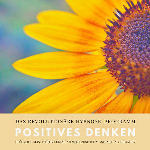 Hoerbuch Positives Denken: Das revolutionäre Hypnose-Programm für ein zufriedeneres und glückliches Leben - Patrick Lynen - Patrick Lynen