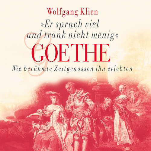Hoerbuch Goethe - Er sprach viel und trank nicht wenig - Wolfgang Klien - Christoph Lindert