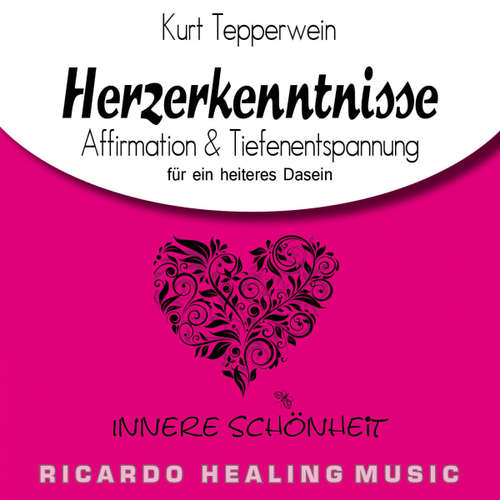 Hoerbuch Innere Schönheit: Herzerkenntnisse (Affirmation & Tiefenentspannung für ein heiteres Dasein) - - Kurt Tepperwein