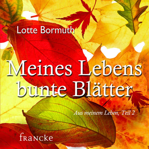 Hoerbuch Meines Lebens bunte Blätter - Lotte Bormuth - Lotte Bormuth