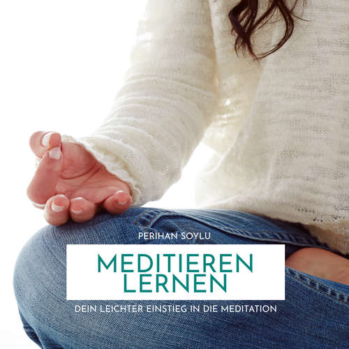 Hoerbuch Meditieren Lernen - Perihan Soylu - Perihan Soylu
