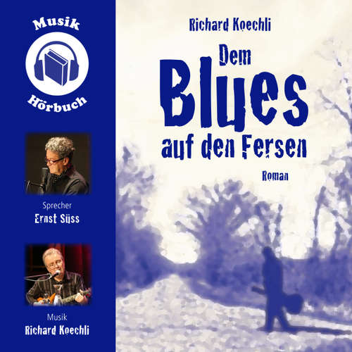 Hoerbuch Dem Blues auf den Fersen - Richard Koechli - Ernst Süss