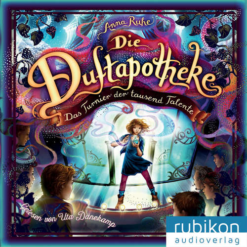Hoerbuch Die Duftapotheke, Teil 4: Das Turnier der tausend Talente - Anna Ruhe - Uta Dänekamp