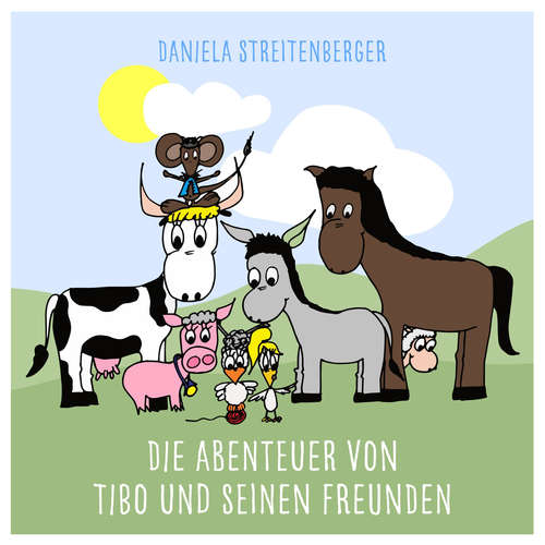 Hoerbuch Die Abenteuer von Tibo und seinen Freunden - Daniela Streitenberger - Daniela Streitenberger