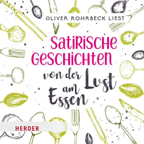 Hoerbuch Satirische Geschichten von der Lust am Essen - Verschiedene - Oliver Rohrbeck