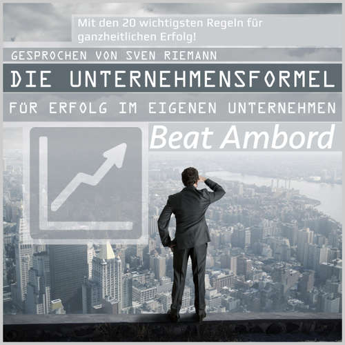 Hoerbuch Die Unternehmensformel für Erfolg im eigenen Unternehmen - Beat Ambord - Sven Riemann