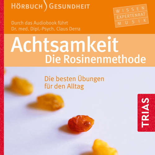 Hoerbuch Achtsamkeit. Die Rosinenmethode (Hörbuch) - Claus Derra - Claus Derra