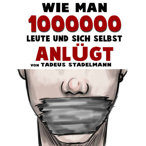 Hoerbuch Wie man 1000000 Leute und sich selbst anlügt - Tadeus Stadelmann - Tadeus Stadelmann