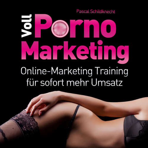 Hoerbuch Voll Porno Marketing - Pascal Schildknecht - Pascal Schildknecht