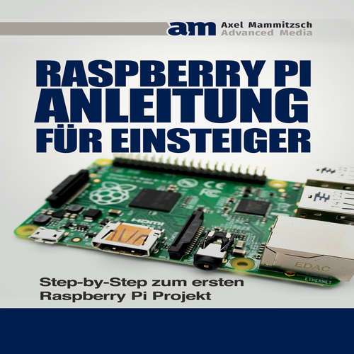 Hoerbuch Raspberry PI Anleitung für Einsteiger - Axel Mammitzsch - Axel Mammitzsch