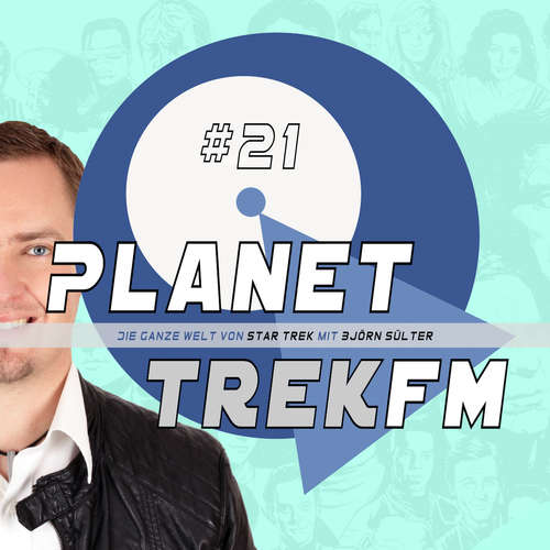 Hoerbuch Planet Trek fm #21 - Die ganze Welt von Star Trek - Björn Sülter - Björn Sülter