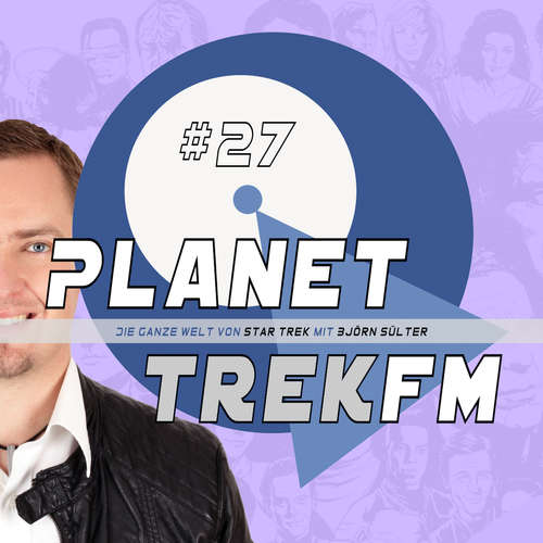 Hoerbuch Planet Trek fm #27 - Die ganze Welt von Star Trek - Björn Sülter - Björn Sülter