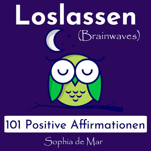 Hoerbuch Loslassen - 101 Positive Affirmationen (Brainwaves) - Sophia De Mar - Sophia De Mar