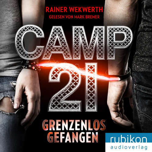 Hoerbuch Camp 21: Grenzenlos gefangen - Rainer Wekwerth - Mark Bremer
