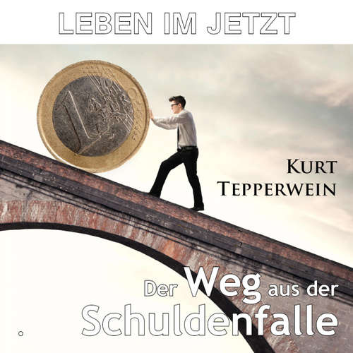 Hoerbuch Leben im Jetzt: Der Weg aus der Schuldenfalle - - Kurt Tepperwein