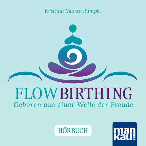 Hoerbuch FlowBirthing. Das Hörbuch - Kristina Marita Rumpel - Kristina Marita Rumpel