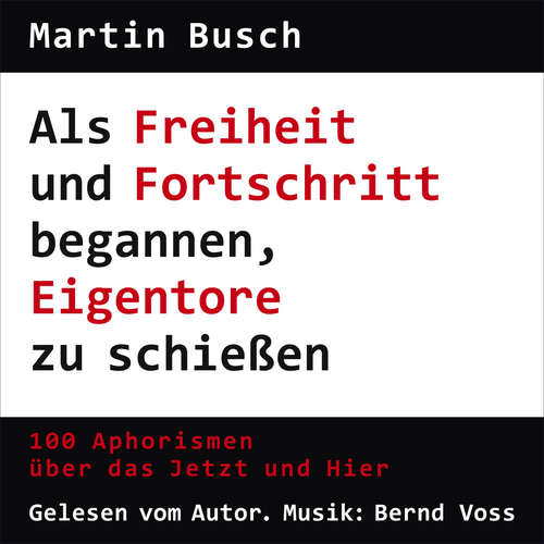 Hoerbuch Als Freiheit und Fortschritt begannen, Eigentore zu schießen - Martin Busch - Martin Busch