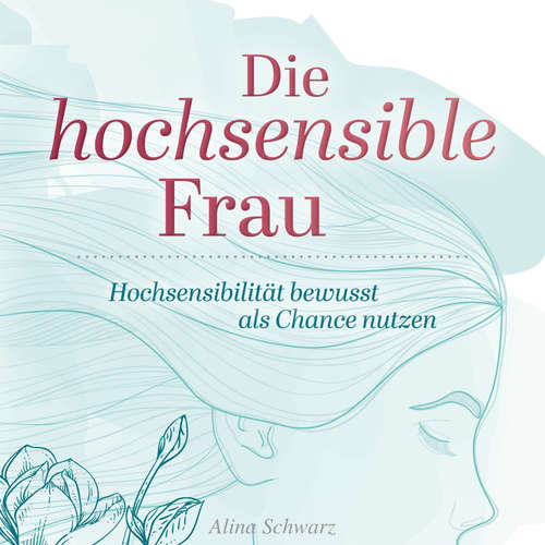 Hoerbuch Die hochsensible Frau - Alina Schwarz - Sabrina Worsch